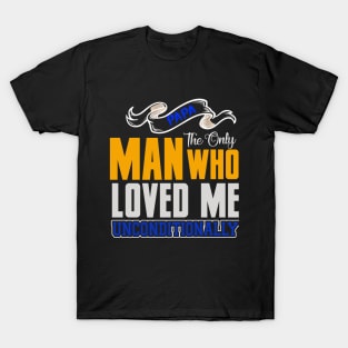 Papa The Only Man Who Loved Me Unconditionally shirt, Father Day Shirt Gift, My dad my hero, Dads birthday T-Shirt